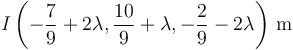 I\left(-\frac{7}{9}+2\lambda,\frac{10}{9}+\lambda,-\frac{2}{9}-2\lambda\right)\,\mathrm{m}
