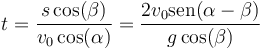 t = \frac{s\cos(\beta)}{v_0\cos(\alpha)}=\frac{2v_0\mathrm{sen}(\alpha-\beta)}{g\cos(\beta)}