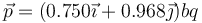 \vec{p}=(0.750\vec{\imath}+0.968\vec{\jmath} )bq