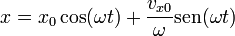 x = \displaystyle x_0\cos(\omega t) + \frac{v_{x0}}{\omega}\mathrm{sen}(\omega t)
