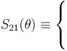 S_{21}(\theta)\equiv\left\{\begin{array}{l}\displaystyle \\ \\
\displaystyle\end{array}\right.