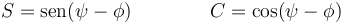 S=\mathrm{sen}(\psi-\phi)\qquad \qquad C=\cos(\psi-\phi)