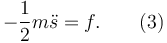 
-\dfrac{1}{2}m\ddot{s} = f. \qquad (3)
