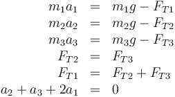 \begin{array}{rcl}
m_1a_1&=&m_1g-F_{T1}\\
m_2a_2&=&m_2g-F_{T2}\\
m_3a_3&=&m_3g-F_{T3} \\
F_{T2}&=&F_{T3}\\
F_{T1}&=&F_{T2}+F_{T3}\\
a_2+a_3+2a_1&=&0
\end{array}