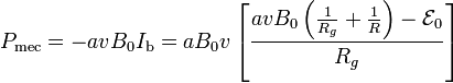 P_\mathrm{mec}=-avB_0I_\mathrm{b}=aB_0v \left[\frac{avB_0\left(\frac{1}{R_g}+\frac{1}{R}\right)-\mathcal{E}_0}{R_g}\right]