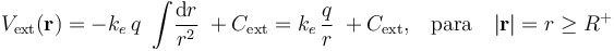 V_\mathrm{ext}(\mathbf{r})=-k_e\!\ q\ \int\!\frac{\mathrm{d}r}{r^2}\;+C_\mathrm{ext}=k_e\!\ \frac{q}{r}\;+C_\mathrm{ext}\mathrm{,}\quad\mathrm{para}\quad|\mathbf{r}|=r\geq R^+