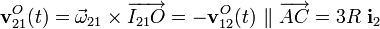 \displaystyle\mathbf{v}_{21}^O(t)=\vec{\omega}_{21}\times\overrightarrow{I_{21}O}=-\mathbf{v}_{12}^O(t)\ \|\ \overrightarrow{AC}=3R\ \mathbf{i}_2