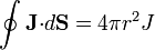 \oint \mathbf{J}{\cdot}d\mathbf{S} = 4\pi r^2 J