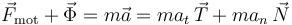 
\vec{F}_{\mathrm{mot}}+\vec{\Phi}=m\vec{a}=ma_t\,\vec{T}+ma_n\,\vec{N}
