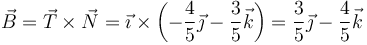 \vec{B}=\vec{T}\times\vec{N}=\vec{\imath}\times\left(-\frac{4}{5}\vec{\jmath}-\frac{3}{5}\vec{k}\right)=\frac{3}{5}\vec{\jmath}-\frac{4}{5}\vec{k}