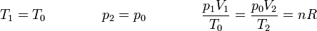 T_1=T_0\qquad\qquad p_2=p_0\qquad\qquad \frac{p_1V_1}{T_0}=\frac{p_0V_2}{T_2}=nR