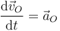  \frac{\mathrm{d}\vec{v}_O}{\mathrm{d}t}=\vec{a}_O