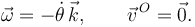 
\vec{\omega} = -\dot{\theta}\,\vec{k}, \qquad \vec{v}^{\,O} = \vec{0}.
