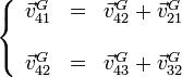 \left\{\begin{array}{lcr}\vec{v}^G_{41} & = & \vec{v}^G_{42} + \vec{v}^G_{21} \\ && \\
\vec{v}^G_{42} & = & \vec{v}^G_{43} + \vec{v}^G_{32} \end{array}\right.