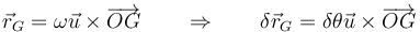 \vec{r}_G=\omega\vec{u}\times \overrightarrow{OG}\qquad\Rightarrow\qquad \delta\vec{r}_G = \delta\theta\vec{u}\times\overrightarrow{OG}