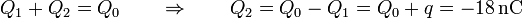 Q_1+Q_2=Q_0\qquad\Rightarrow\qquad Q_2 = Q_0 - Q_1 = Q_0+q= -18\,\mathrm{nC}