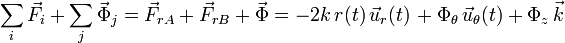 \sum_i\vec{F}_i+\sum_j\vec{\Phi}_j=\vec{F}_{rA}+\vec{F}_{rB}+\vec{\Phi}=-2k\!\ r(t)\!\ \vec{u}_r(t)\!\ + \Phi_\theta\!\ \vec{u}_\theta(t)+\Phi_z\!\ \vec{k}