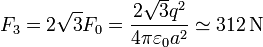 F_3 = 2 \sqrt{3}F_0 = \frac{2\sqrt{3}q^2}{4\pi\varepsilon_0 a^2}\simeq 312\,\mathrm{N}