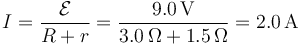 I=\frac{\mathcal{E}}{R+r}=\frac{9.0\,\mathrm{V}}{3.0\,\Omega + 1.5\,\Omega}=2.0\,\mathrm{A}