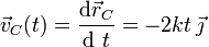 \vec{v}_C(t)=\frac{\mathrm{d}\vec{r}_C}{\mathrm{d}\ t}=-2kt\!\ \vec{\jmath}