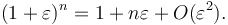 
(1 + \varepsilon)^n = 1 + n\varepsilon + O(\varepsilon^2).
