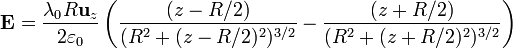 \mathbf{E}=\frac{\lambda_0R\mathbf{u}_z}{2\varepsilon_0}\left(\frac{(z-R/2)}{(R^2+(z-R/2)^2)^{3/2}}-\frac{(z+R/2)}{(R^2+(z+R/2)^2)^{3/2}}\right)