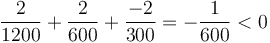 \frac{2}{1200}+\frac{2}{600}+\frac{-2}{300}=-\frac{1}{600} < 0