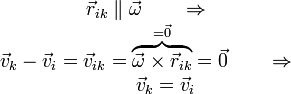 \begin{array}{c}\vec{r}_{ik}\parallel\vec{\omega}\qquad\Rightarrow\qquad \\ \vec{v}_k-\vec{v}_i=\vec{v}_{ik}=\overbrace{\vec{\omega}\times\vec{r}_{ik}}^{=\vec{0}}=\vec{0} \qquad\Rightarrow\qquad \\ \vec{v}_k=\vec{v}_i\end{array}