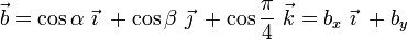 \vec{b}=\cos\alpha\ \vec{\imath}\ + \cos\beta\ \vec{\jmath}\ + \cos\frac{\pi}{4}\ \vec{k}=b_x \ \vec{\imath}\ +  b_y 