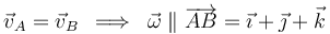 
\vec{v}_A=\vec{v}_B\,\,\,\Longrightarrow\,\,\,\vec{\omega}\parallel\overrightarrow{AB}=\vec{\imath}+\vec{\jmath}+\vec{k}
