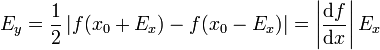 E_y = \frac{1}{2}\left|f(x_0+E_x)-f(x_0-E_x)\right| = \left|\frac{\mathrm{d}f}{\mathrm{d}x}\right| E_x
