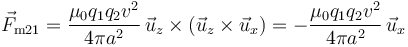 \vec{F}_{\mathrm{m}21}= \frac{\mu_0q_1q_2v^2}{4\pi
a^2}\,\vec{u}_z\times(\vec{u}_z\times\vec{u}_x) = -\frac{\mu_0q_1q_2v^2}{4\pi
a^2}\,\vec{u}_x