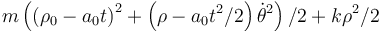 m\left(\left(\rho_0-a_0t\right)^2+\left(\rho-a_0t^2/2\right)\dot{\theta}^2\right)/2+k\rho^2/{2}