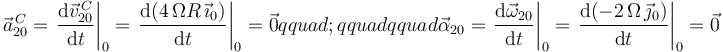 
\vec{a}^{\, C}_{20}=\left.\frac{\mathrm{d}\vec{v}^{\, C}_{20}}{\mathrm{d}t}\right|_{0}=\left.\frac{\mathrm{d}(4\,\Omega R\,\vec{\imath}_0)}{\mathrm{d}t}\right|_{0}=\vec{0}{{qquad}};{{qquad}}{{qquad}}\vec{\alpha}_{20}=\left.\frac{\mathrm{d}\vec{\omega}_{20}}{\mathrm{d}t}\right|_{0}=\left.\frac{\mathrm{d}(-2\,\Omega\,\vec{\jmath}_0)}{\mathrm{d}t}\right|_{0}=\vec{0}
