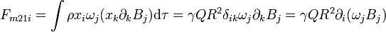 F_{m21i}=\int \rho x_i\omega_j(x_k\partial_k B_j)\mathrm{d}\tau = \gamma QR^2 \delta_{ik} \omega_j\partial_k B_j = \gamma QR^2 \partial_i(\omega_jB_j)\,