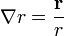 \nabla r=\frac{\mathbf{r}}{r}