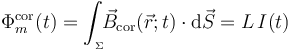 \Phi_m^\mathrm{cor}(t)=\int_{{}_\Sigma}\!\! \vec{B}_\mathrm{cor}(\vec{r};t)\cdot \mathrm{d}\vec{S}=L\!\ I(t)