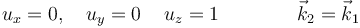 u_x=0,\quad u_y=0\,\quad u_z=1\qquad\qquad\vec{k}_2=\vec{k}_1