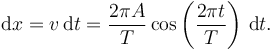 
\mathrm{d}x = v\,\mathrm{d}t = 
\dfrac{2\pi A}{T}\cos\left(\dfrac{2\pi t}{T}\right)\,\mathrm{d}t.
