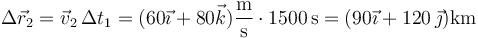 \Delta \vec{r}_2=\vec{v}_2\,\Delta t_1=(60\vec{\imath}+80\vec{k})\frac{\mathrm{m}}{\mathrm{s}}\cdot 1500\,\mathrm{s}=(90\vec{\imath}+120\,\vec{\jmath})\mathrm{km}