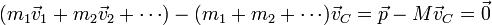 ( m_1\vec{v}_1+m_2\vec{v}_2 + \cdots) - (m_1+m_2+\cdots)\vec{v}_C = \vec{p}- M \vec{v}_C=\vec{0}