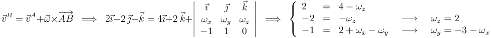 \vec{v}^{B}=\vec{v}^{A}+\vec{\omega}\times\overrightarrow{AB}\,\,\,\Longrightarrow\,\,\,2\vec{\imath}-2\,\vec{\jmath}-\vec{k}=4\vec{\imath}+2\,\vec{k}+\left|\begin{array}{ccc} \vec{\imath} & \vec{\jmath} & \vec{k} \\ \omega_x & \omega_y & \omega_z \\ -1 & 1 & 0 \end{array}\right|\,\,\,\Longrightarrow\,\,\,\left\{\begin{array}{lllll} 2 & = & 4-\omega_z & & \\ -2 & = & -\omega_z &\,\,\,\longrightarrow\,\,\,& \omega_z=2 \\ -1 & = & 2+\omega_x+\omega_y & \,\,\,\longrightarrow\,\,\, & \omega_y=-3-\omega_x \end{array} \right.