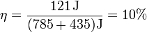 \eta = \frac{121\,\mathrm{J}}{(785+435)\mathrm{J}} = 10\%