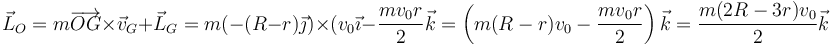 \vec{L}_O=m\overrightarrow{OG}\times\vec{v}_G+\vec{L}_G=m(-(R-r)\vec{\jmath})\times(v_0\vec{\imath}-\frac{mv_0r}{2}\vec{k}=\left(m(R-r)v_0-\frac{mv_0r}{2}\right)\vec{k}=\frac{m(2R-3r)v_0}{2}\vec{k}
