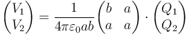 \begin{pmatrix}V_1 \\ V_2\end{pmatrix}=\frac{1}{4\pi\varepsilon_0 ab}\begin{pmatrix} b & a \\ a & a \end{pmatrix}\cdot\begin{pmatrix}Q_1 \\ Q_2\end{pmatrix}