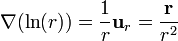 \nabla(\ln(r)) = \frac{1}{r}\mathbf{u}_{r} = \frac{\mathbf{r}}{r^2}