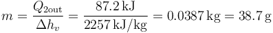 m = \frac{Q_{2\mathrm{out}}}{\Delta h_v}=\frac{87.2\,\mathrm{kJ}}{2257\,\mathrm{kJ}/\mathrm{kg}} = 0.0387\,\mathrm{kg}=38.7\,\mathrm{g}