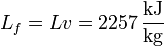 L_f = Lv=2257\,\frac{\mathrm{kJ}}{\mathrm{kg}}