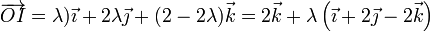 \overrightarrow{OI}=\lambda)\vec{\imath}+2\lambda\vec{\jmath}+(2-2\lambda)\vec{k}=2\vec{k}+\lambda\left(\vec{\imath}+2\vec{\jmath}-2\vec{k}\right)