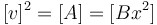 [v]^2 = [A] = [Bx^2]\,